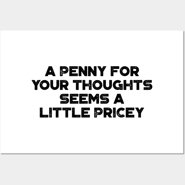 A Penny For Your Thoughts Seems A Little Pricey  Funny Vintage Retro Wall Art by truffela